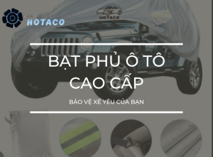 Bạt phủ ô tô cao cấp - Bảo vệ xế yêu của bạn